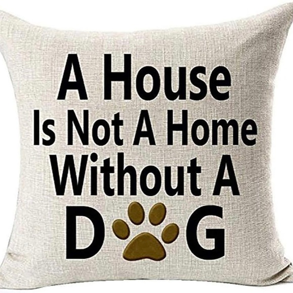 Other - Pillow Cover- New- A House is not a Home w/o Dog